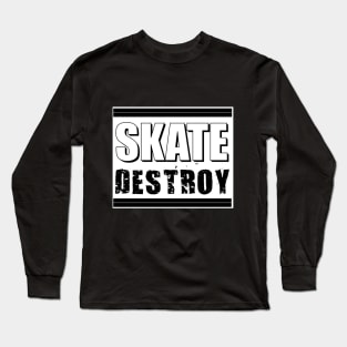 Skate Destroy Long Sleeve T-Shirt